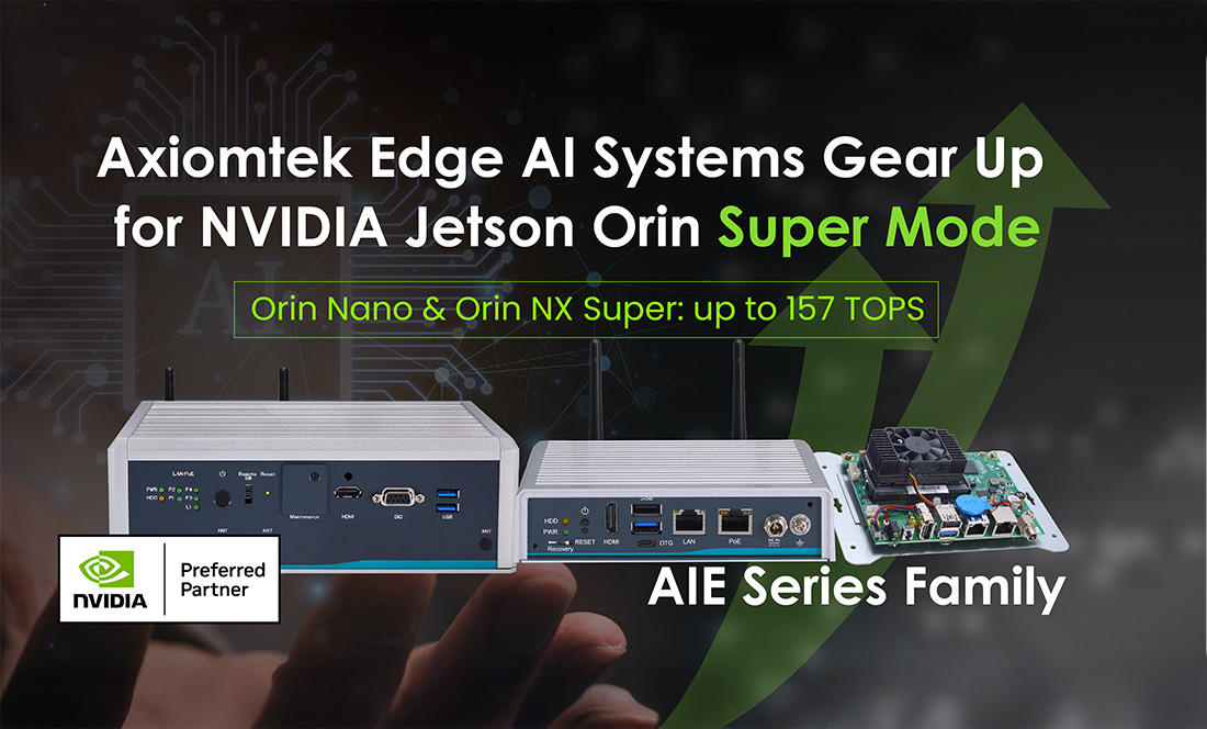 Axiomtek AIE100, AIE110, and AIE900 Edge AI Systems Bring Edge AI to New Heights with NVIDIA Jetson Orin Nano and Orin NX Super Mode