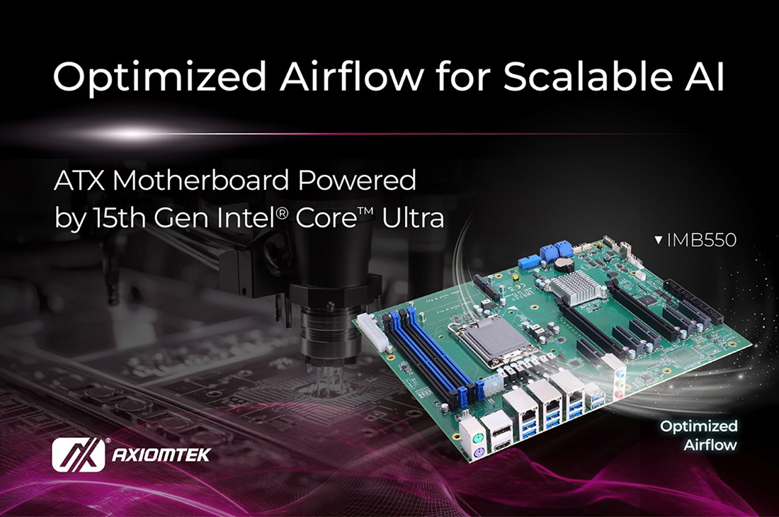 Axiomtek Introduces IMB550 ATX Motherboard Powered by 15th Gen Intel® Core™ Ultra Processors for AI and High-Performance Computing
