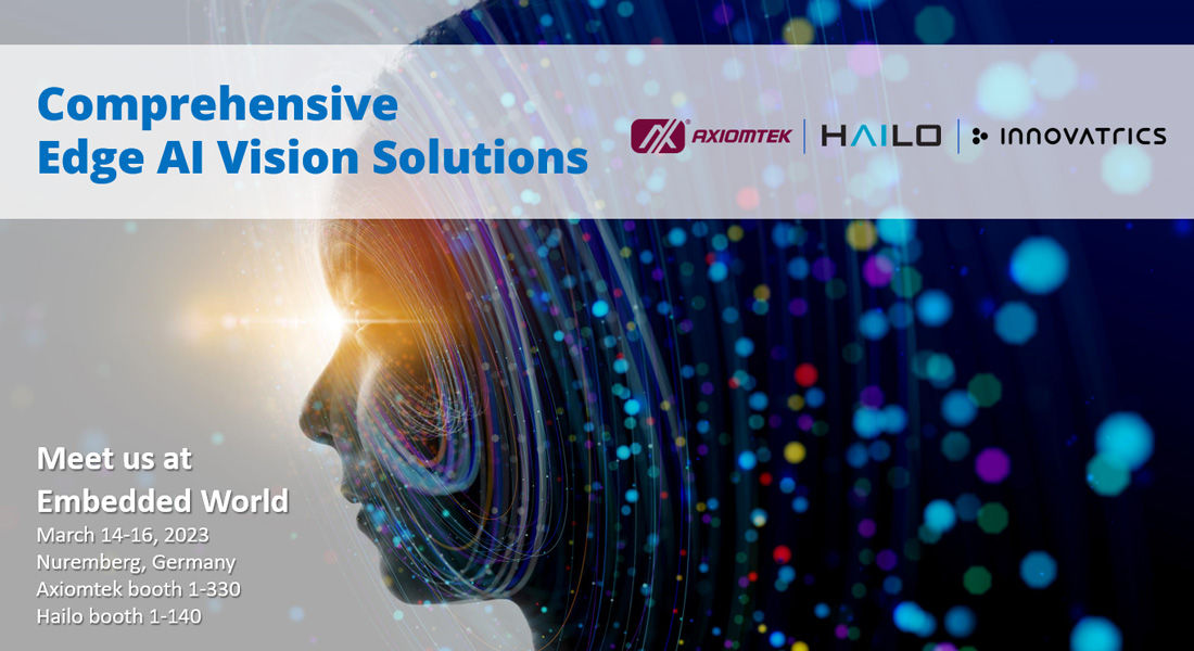 Axiomtek, Hailo, and Innovatrics Collaborate to Offer Comprehensive Edge AI Vision Solutions at Embedded World 2023
