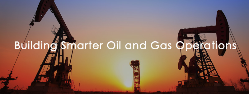 Building Smarter Oil and Gas Operations