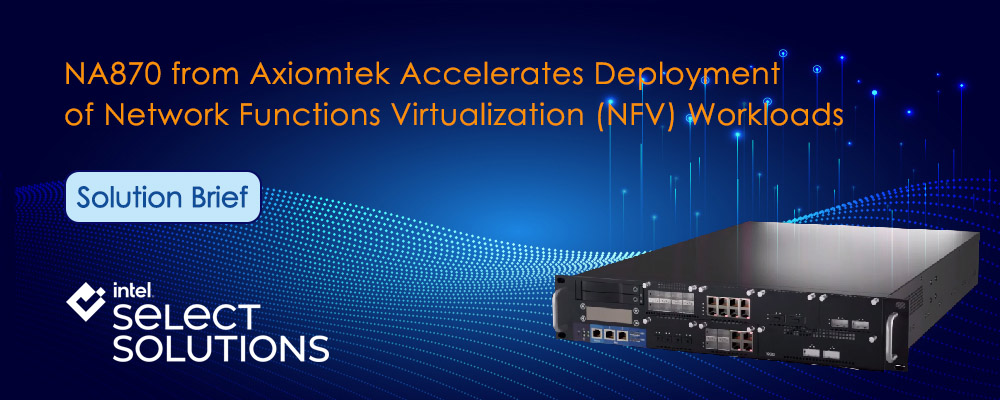 NA870 is a verified Intel® Select Solutions for NFVI v3 workload-optimized server solution